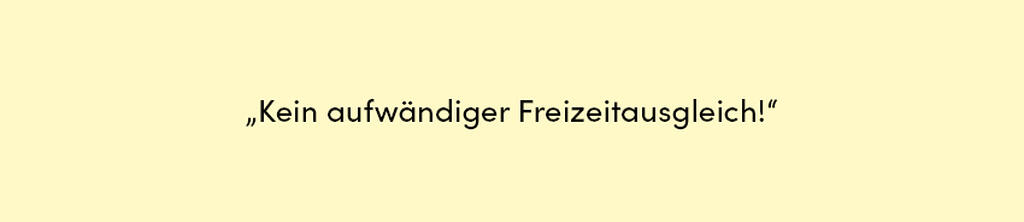 Zitat: Kein aufwändiger Freizeitausgleich